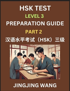 Paperback HSK Test Level 3 Preparation Guide (Part 2)- A Beginner's Study Material to Self-learn Mandarin Chinese Characters, Words, Example Sentences, Vocabula Book