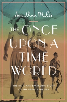Hardcover The Once Upon a Time World: The Dark and Sparkling Story of the French Riviera Book