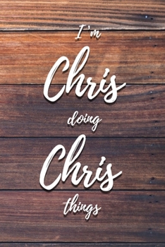I'm Chris Doing Chris Things: 6x9" Dot Bullet Notebook/Journal Funny Gift Idea