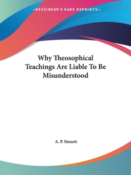 Why Theosophical Teachings Are Liable To Be Misunderstood