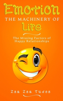 Paperback EMOTION the Machinery of Life: The Missing Factors of Happy Relationships Book