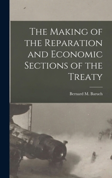 Hardcover The Making of the Reparation and Economic Sections of the Treaty Book
