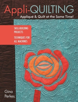 Paperback Appli-Quilting - Appliqué & Quilt at the Same Time!: Skill-Building Projects - Techniques for All Machines Book