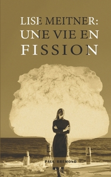 Lise Meitner: Une Vie en Fission (French Edition)