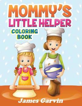 Paperback Mommy's Little Helper Coloring Book: Fun Coloring Book With Mom and The Kids Book