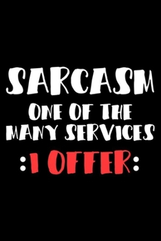 Sarcasm One Of The Many Services I Offer: Funny Planner For Work, Daily & Weekly Organizer, Sarcastic Notebook, Office Humor. Journal For Colleagues, Co-Workers, Bosses