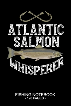 Atlantic Salmon Whisperer Fishing Notebook 120 Pages: 6"x 9'' Graph Paper 4x4 Squares per Inch Paperback Atlantic Salmon Fish-ing Freshwater Game Fly ... Planner Notepad Log-Book Paper Sheets School