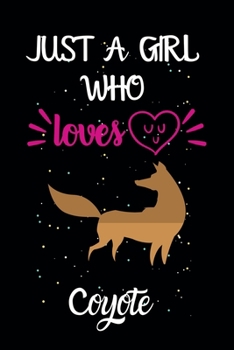 Paperback Just A Girl Who Loves Coyote: A Great Gift Lined Journal Notebook For Coyote Lovers.Best Gift Idea For Christmas/Birthday/New Year Book