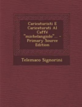 Paperback Caricaturisti E Caricaturati Al Caffe Michelangiolo... [Italian] Book
