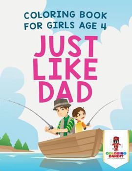 Paperback Just Like Dad: Coloring Book for Girls Age 4 Book