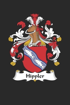 Hippler: Hippler Coat of Arms and Family Crest Notebook Journal (6 x 9 - 100 pages)