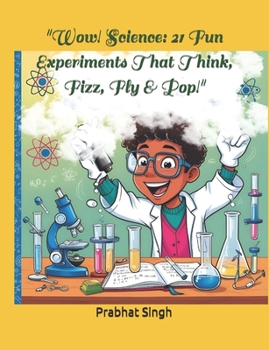 "Wow! Science: 21 Fun Experiments That Think, Fizz, Fly & Pop!": "Ultimate Science Lab: Hands-On Experiments for Curious Minds!"