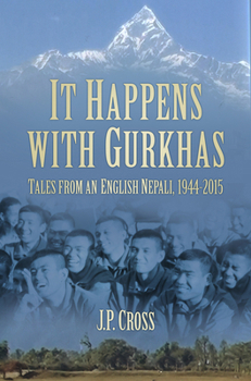 Hardcover It Happens with Gurkhas: Tales from an English Nepali, 1944-2015 Book