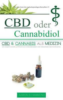 Paperback CBD oder Cannabidiol: CBD & Cannabis als Medizin: Ein wesentlicher Leitfaden zu Cannabinoiden und Medizinischem Marihuana [German] Book