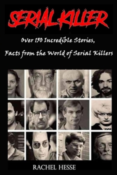 Paperback Serial Killer: Over 150 Incredible Stories, Facts from the World of Serial Killers Book
