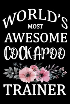 World's Most Awesome Cockapoo Trainer: Funny Cockapoo Training Log Book gifts. Best Dog Training Log Book gifts For Dog Lovers who loves Cockapoo. ... Training Log Book Gifts is the perfect gifts.