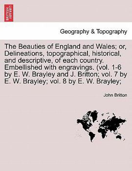 Paperback The Beauties of England and Wales; or, Delineations, topographical, historical, and descriptive, of each country. Embellished with engravings. (vol. 1 Book