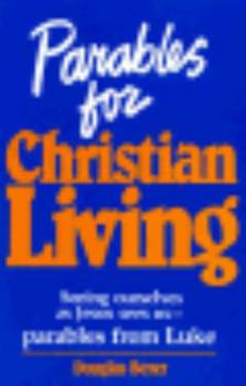 Paperback Parables for Christian Living: Seeing Ourselves as Jesus Sees Us--Parables from Luke Book