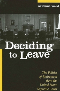 Deciding to Leave: The Politics of Retirement from the United States Supreme Court (Suny Series in American Constitutionalism) - Book  of the SUNY Series in American Constitutionalism