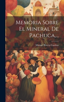 Hardcover Memoria Sobre El Mineral De Pachuca, ... [Spanish] Book