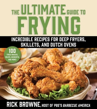 Paperback The Ultimate Guide to Frying: Incredible Recipes for Deep Fryers, Skillets, and Dutch Ovens Book