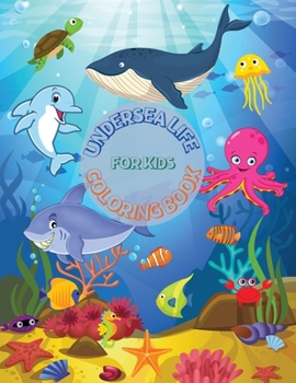 Undersea Life Coloring Book for Kids: Amazing Coloring Pages with A Wide Collection of Creatures Living in the Sea and Ocean No Ink Bleed Suitable for ... Learning, Toddlers, Preschool and School