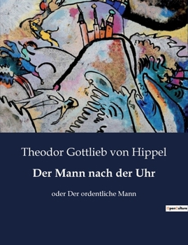 Paperback Der Mann nach der Uhr: oder Der ordentliche Mann [German] Book