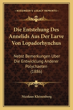 Paperback Die Entstehung Des Annelids Aus Der Larve Von Lopadorhynchus: Nebst Bemerkungen Uber Die Entwicklung Anderer Polychaeten (1886) [German] Book