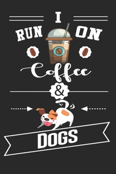 Paperback I Run on Coffee and Dogs NoteBook: Dog and a Coffee Cup Lined Journal - Notebook Or Notepad Composition For Women and Men - Coffee and Dogs Addicts (L Book