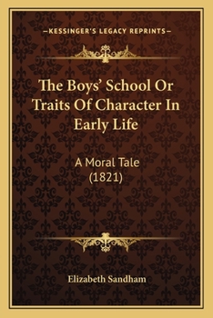 Paperback The Boys' School Or Traits Of Character In Early Life: A Moral Tale (1821) Book