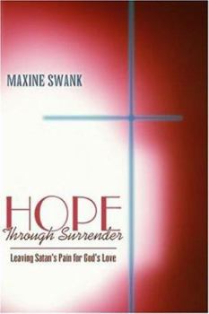 Paperback Hope Through Surrender: Leaving Satan's Pain for God's Love Book