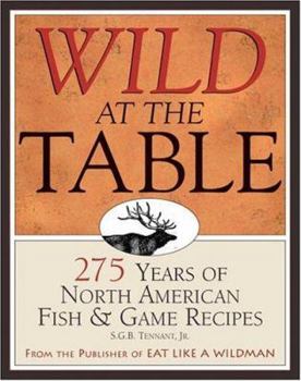 Hardcover Wild at the Table: 275 Years of American Game & Fish Cookery Book