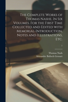 Paperback The Complete Works of Thomas Nashe. In Six Volumes. For the First Time Collected and Edited With Memorial-introduction, Notes and Illustrations, Etc.; Book