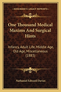 One Thousand Medical Maxims And Surgical Hints: Infancy, Adult Life, Middle Age, Old Age, Miscellaneous