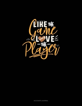 Like The Game LOVE The Player: Accounts Journal