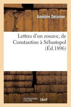 Paperback Lettres d'Un Zouave, de Constantine À Sébastopol [French] Book