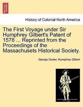 Paperback The First Voyage Under Sir Humphrey Gilbert's Patent of 1578 ... Reprinted from the Proceedings of the Massachusets Historical Society. Book
