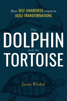 Paperback The Dolphin and the Tortoise: How Self-Awareness Impacts Agile Transformations Book