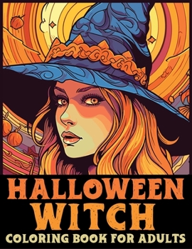 Halloween Witch Coloring Book for adults: Embrace the Enchanting World of Halloween Witches
