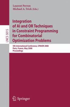 Paperback Integration of AI and or Techniques in Constraint Programming for Combinatorial Optimization Problems: 5th International Conference, Cpaior 2008 Paris Book