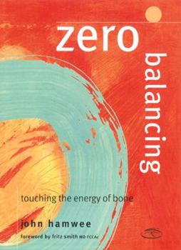 Paperback Zero Balancing: Touching the Energy of Bone Book