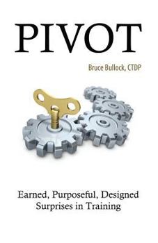 Paperback Pivot - Earned, Purposeful, Designed Surprises in Training Book