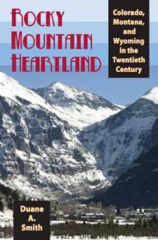 Hardcover Rocky Mountain Heartland: Colorado, Montana, and Wyoming in the Twentieth Century Book