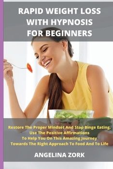 Paperback Rapid Weight Loss with Hypnosis for Beginners: Restore The Proper Mindset And Stop Binge Eating. Use The Positive Affirmations To Help You On This Ama Book