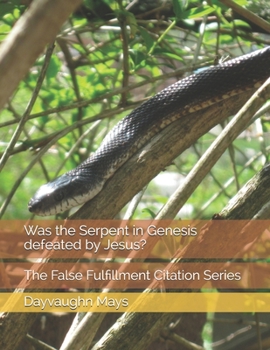 Paperback Was the Serpent in Genesis defeated by Jesus?: The False Fulfillment Citation Series Book