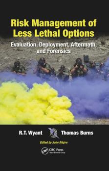 Paperback Risk Management of Less Lethal Options: Evaluation, Deployment, Aftermath, and Forensics Book