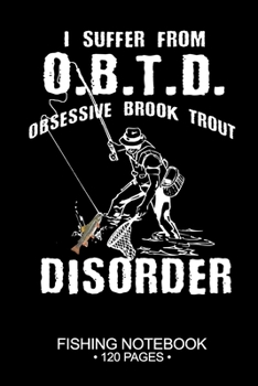 I Suffer From O.A.G.D. Obsessive Brook Trout Disorder Fishing Notebook 120 Pages: 6"x 9'' Dot Grid Paperback Graph Brook Trout Fish-ing Freshwater ... Planner Notepad Log-Book Paper Sheets School