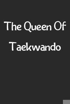 Paperback The Queen Of Taekwando: Lined Journal, 120 Pages, 6 x 9, Funny Taekwando Gift Idea, Black Matte Finish (The Queen Of Taekwando Journal) Book