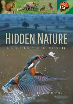 Paperback Hidden Nature: Uncovering the Uk's Wildlife Book