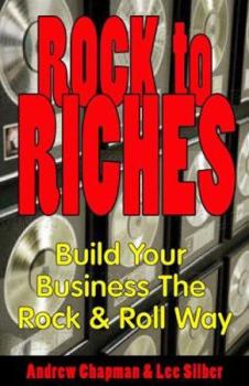 Paperback Rock to Riches: Build Your Business the Rock & Roll Way Book